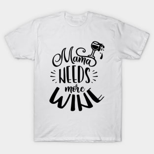 Mama needs more wine T-Shirt